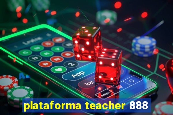 plataforma teacher 888